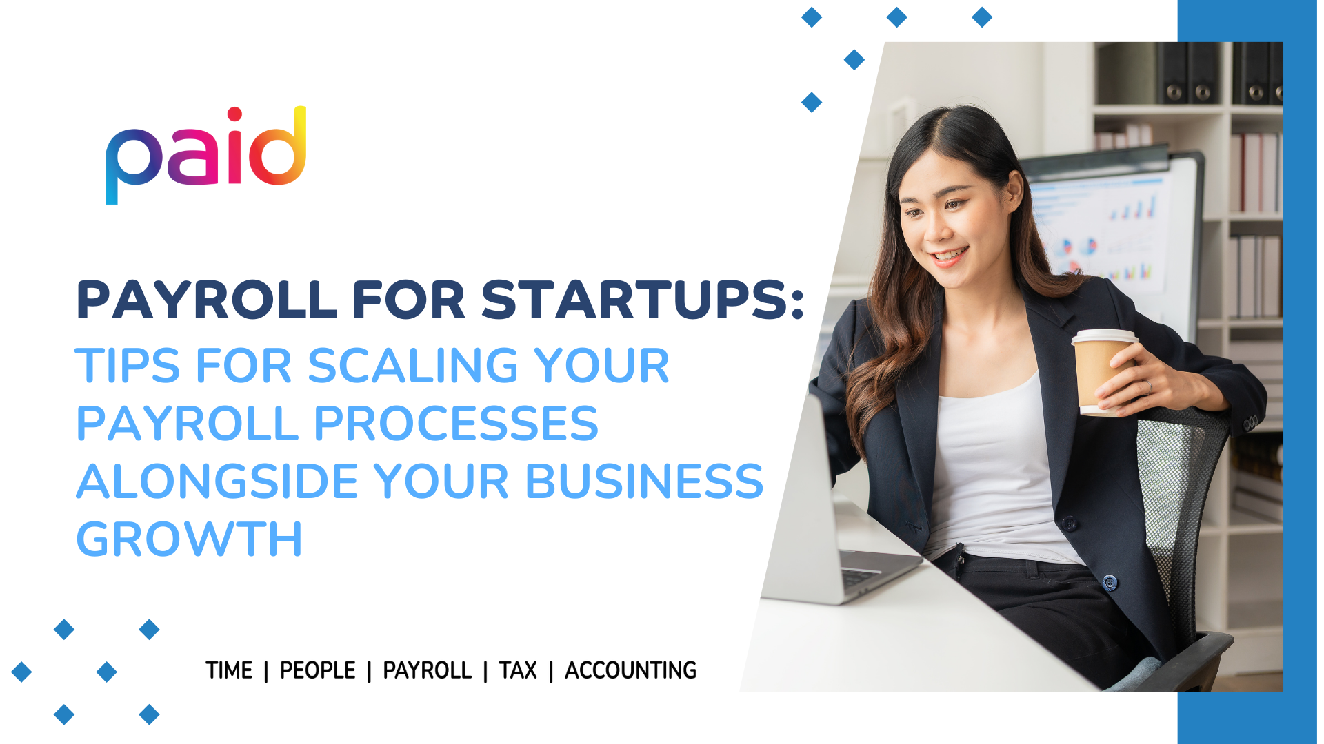 Payroll for Startups: Tips for Scaling Your Payroll Processes Alongside Your Business Growth